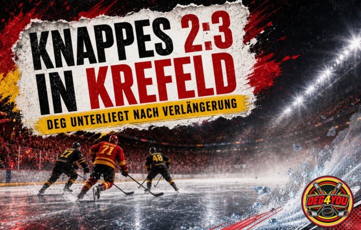 🏒🔴🟡 KNAPPES 2:3 IN KREFELD – DEG UNTERLIEGT NACH VERLÄNGERUNG