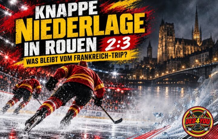 🏒🔴🟡 KNAPPE NIEDERLAGE IN ROUEN: WAS BLEIBT VOM FRANKREICH-TRIP?