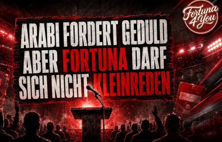 🔴⚪ ARABI FORDERT GEDULD – ABER FORTUNA DARF SICH NICHT KLEINREDEN