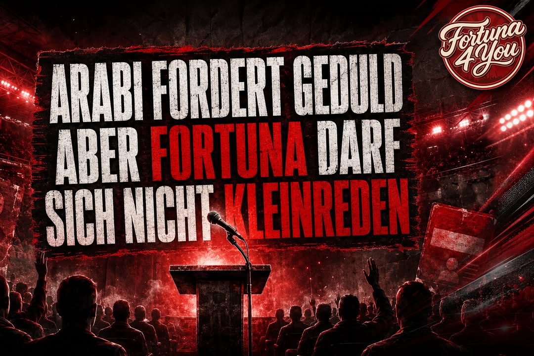 🔴⚪ ARABI FORDERT GEDULD – ABER FORTUNA DARF SICH NICHT KLEINREDEN