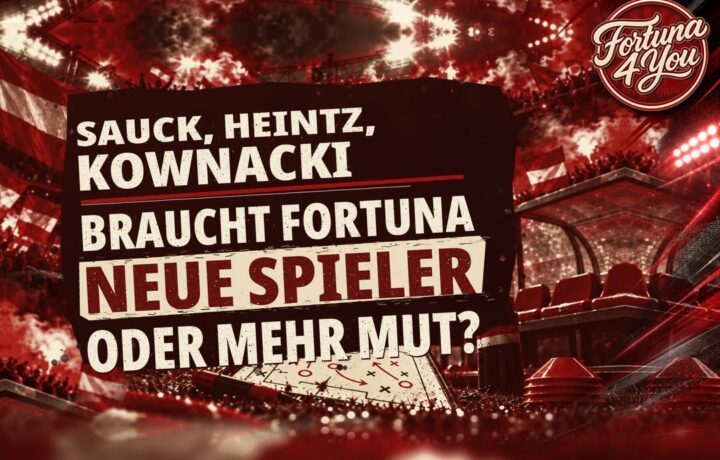 🔴⚪ SAUCK, HEINTZ, KOWNACKI – BRAUCHT FORTUNA NEUE SPIELER ODER MEHR MUT?