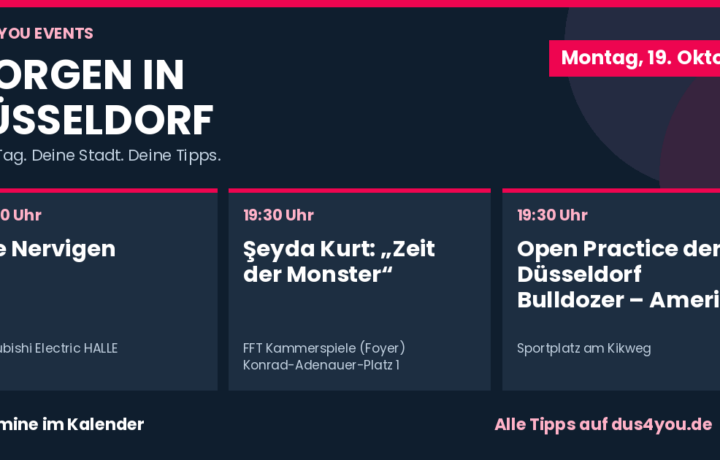 Morgen in Düsseldorf · 19.10.2026 · Die Nervigen · Şeyda Kurt: „Zeit der Monster“ · Open Practice der Düsseldorf Bulldozer – American Football in Düsseldorf