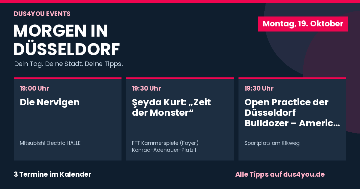 Morgen in Düsseldorf · 19.10.2026 · Die Nervigen · Şeyda Kurt: „Zeit der Monster“ · Open Practice der Düsseldorf Bulldozer – American Football in Düsseldorf