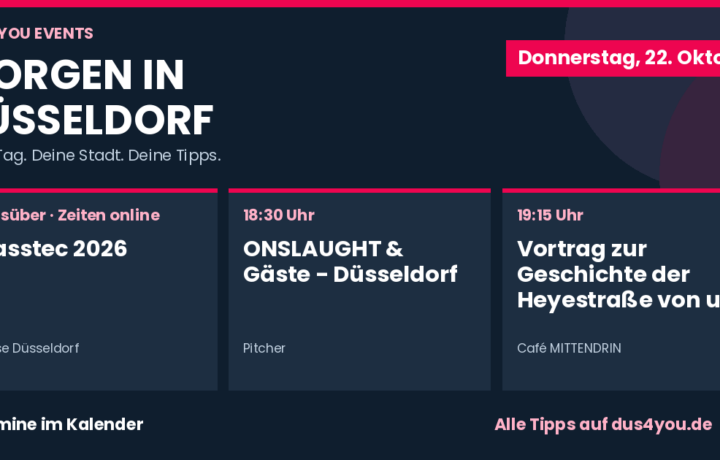 Morgen in Düsseldorf · 22.10.2026 · glasstec 2026 · ONSLAUGHT & Gäste - Düsseldorf · Vortrag zur Geschichte der Heyestraße von und mit Peter Stegt