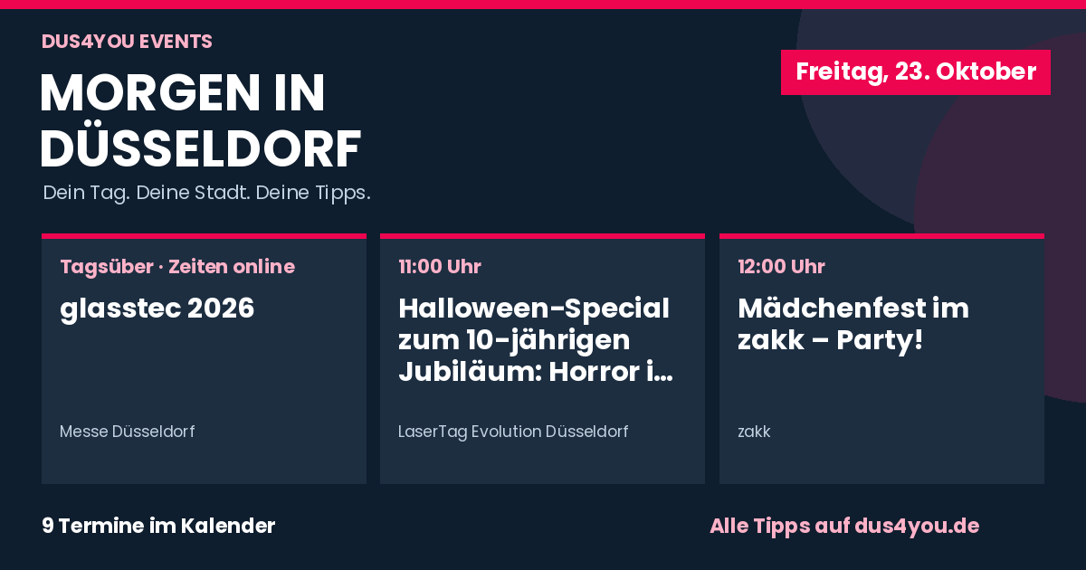 Morgen in Düsseldorf · 23.10.2026 · glasstec 2026 · Halloween-Special zum 10-jährigen Jubiläum: Horror in allen Erlebniswelten – und Monster, die sich bekämpfen lassen · Mädchenfest im zakk – Party!