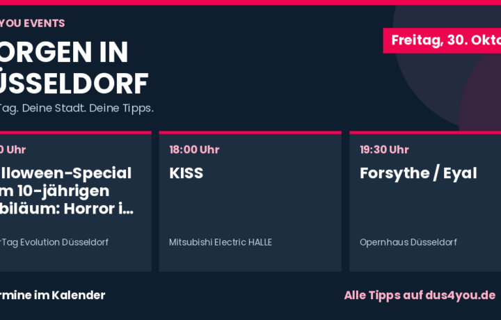 Morgen in Düsseldorf · 30.10.2026 · Halloween-Special zum 10-jährigen Jubiläum: Horror in allen Erlebniswelten – und Monster, die sich bekämpfen lassen · KISS · Forsythe / Eyal